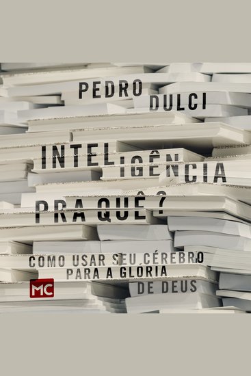 Inteligência pra quê? - Como usar seu cérebro para a glória de Deus - cover