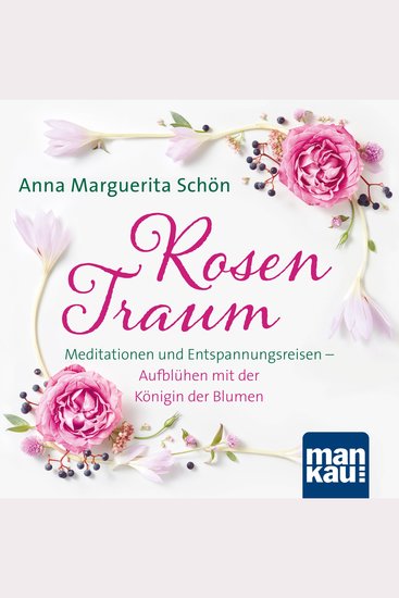 Rosentraum - Meditationen und Entspannungsreisen – Aufblühen mit der Königin der Blumen - cover