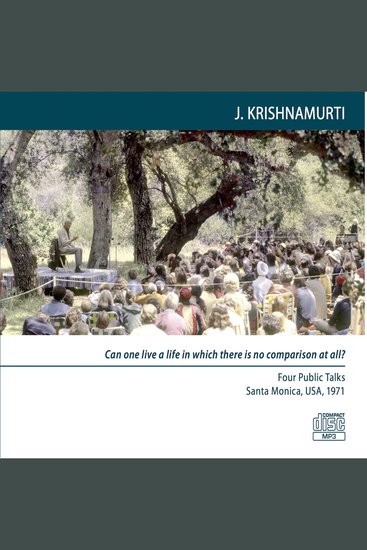 Can One Live a Life in which there is no comparison at all - Four Public Talks Santa Monica USA 1971 - cover
