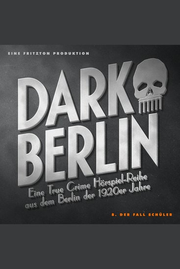 Dark Berlin - Eine True Crime Hörspiel-Reihe aus dem Berlin der 1920er Jahre - 8 Fall - 8 Der Fall Schüler - cover