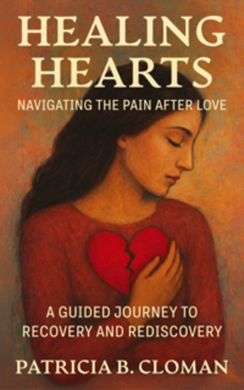Healing Hearts: Navigating the Pain After Love - A Guided Journey to Recovery and Rediscovery - cover