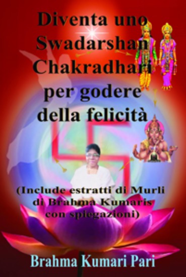 Diventa Uno Swadarshan Chakradhari Per Godere Della Felicità - (Include Estratti Di Murli Di Brahma Kumaris Con Spiegazioni) - cover