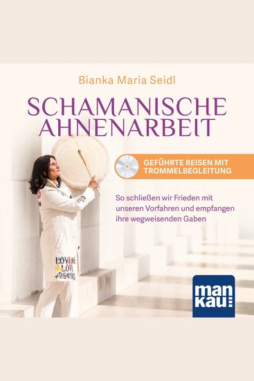 Schamanische Ahnenarbeit Geführte Reisen mit Trommelbegleitung - So schließen wir Frieden mit unseren Vorfahren und empfangen ihre wegweisenden Gaben - cover