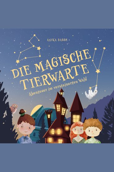DIE MAGISCHE TIERWARTE - Abenteuer im versteinerten Wald (Band 1 Kinderbuch ab 8 Jahre) - cover
