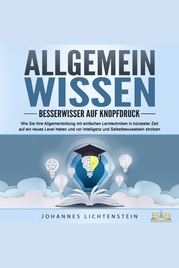 ALLGEMEINWISSEN - Besserwisser auf Knopfdruck: Wie Sie Ihre Allgemeinbildung mit einfachen Lerntechniken in kürzester Zeit auf ein neues Level heben und vor Intelligenz und Selbstbewusstsein strotzen - cover