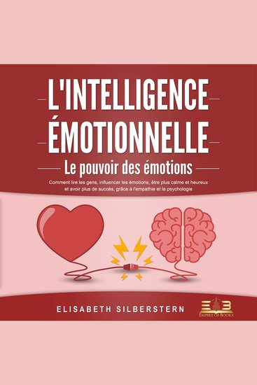 L'INTELLIGENCE ÉMOTIONNELLE - Le pouvoir des émotions: Comment lire les gens influencer les émotions être plus calme et heureux et avoir plus de succès grâce à l'empathie et la psychologie - cover