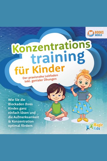 Konzentrationstraining für Kinder - Der praxisnahe Leitfaden inkl genialer Übungen: Wie Sie die Blockaden Ihres Kindes ganz einfach lösen und die Aufmerksamkeit & Konzentration optimal fördern - cover