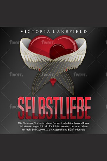 Selbstliebe - Wie Sie innere Blockaden lösen Depression bekämpfen und Ihren Selbstwert steigern!: Schritt für Schritt zu einem besseren Leben mit mehr Selbstbewusstsein Ausstrahlung & Zufriedenheit! - cover