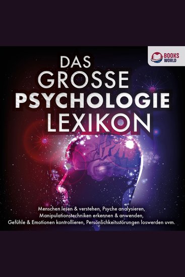 DAS GROSSE PSYCHOLOGIE LEXIKON: Menschen lesen & verstehen Psyche analysieren Manipulationstechniken erkennen & anwenden Gefühle & Emotionen kontrollieren Persönlichkeitsstörungen loswerden uvm - cover