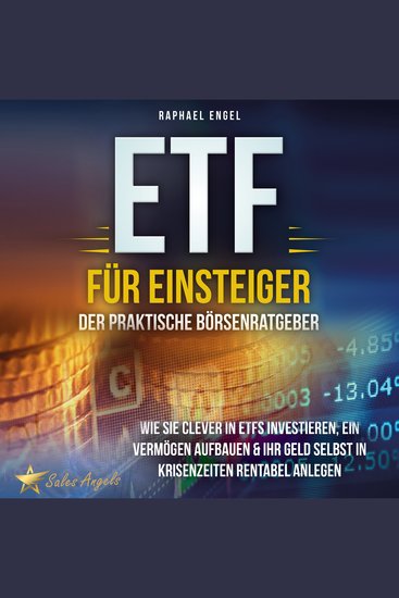 ETF für Einsteiger – Der praktische Börsenratgeber: Wie Sie clever in ETFs investieren ein Vermögen aufbauen & Ihr Geld selbst in Krisenzeiten rentabel anlegen - cover