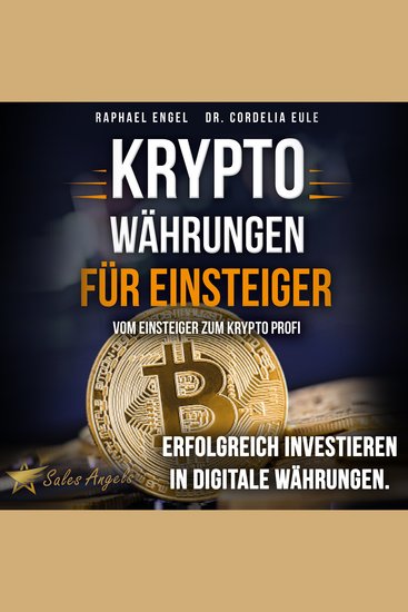 Kryptowährungen – Vom Einsteiger zum Krypto Profi: Erfolgreich investieren in digitale Währungen Handeln mit Bitcoin Ethereum Blockchain Token & Co für maximale Gewinnerzielung - cover