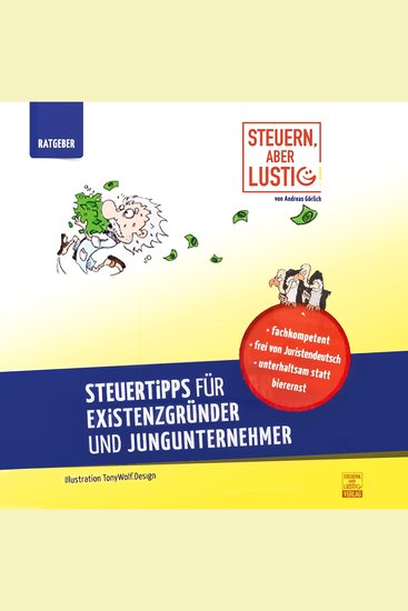 Steuern aber lustig! Steuertipps für Existenzgründer und Jungunternehmer: Von der Existenzgründung an Geld sparen! - cover