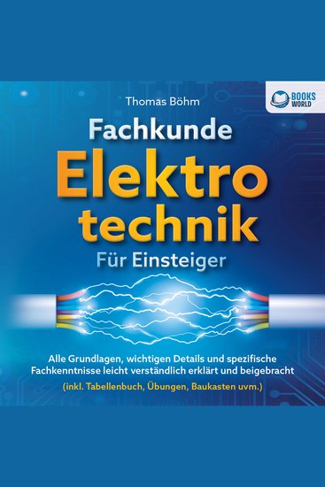 Fachkunde Elektrotechnik für Einsteiger: Alle Grundlagen wichtigen Details und spezifische Fachkenntnisse leicht verständlich erklärt und beigebracht (inkl Tabellenbuch Übungen Baukasten uvm) - cover