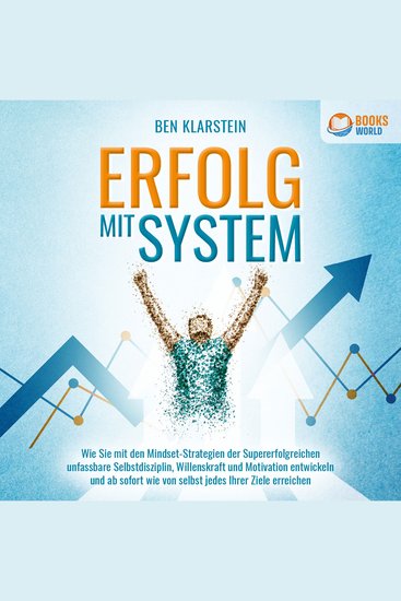 ERFOLG MIT SYSTEM: Wie Sie mit den Mindset-Strategien der Supererfolgreichen unfassbare Selbstdisziplin Willenskraft und Motivation entwickeln und ab sofort wie von selbst jedes Ihrer Ziele erreichen - cover