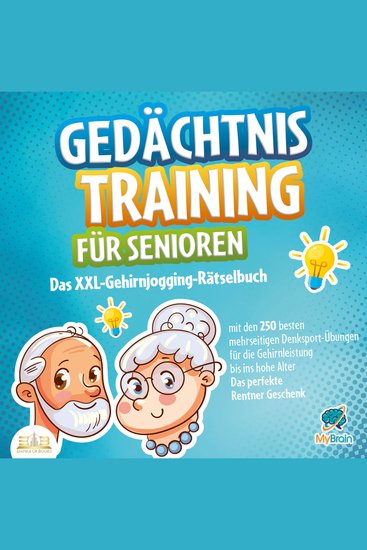 Gedächtnistraining für Senioren: Das XXL-Gehirnjogging-Rätselbuch mit den 250 besten mehrseitigen Denksport-Übungen für die Gehirnleistung bis ins hohe Alter - Das perfekte Rentner Geschenk - cover