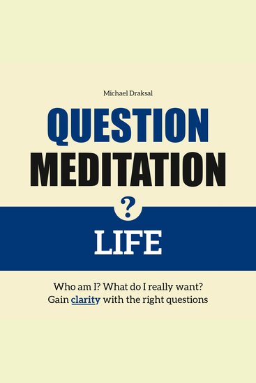 Question Meditation—LIFE - Who am I? What do I really want? Gain clarity with the right questions - cover