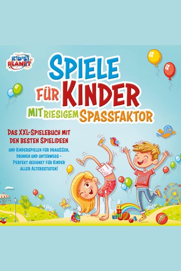 Spiele für Kinder mit riesigem Spaßfaktor: Das XXL-Spielebuch mit den besten Spielideen und Kinderspielen für draußen drinnen und unterwegs - Perfekt geeignet für Kinder aller Altersstufen! - cover