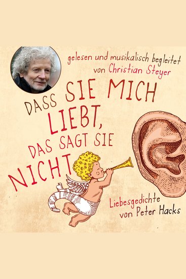 Dass sie mich liebt das sagt sie nicht - Liebesgedichte von Peter Hacks - Gelesen und musikalisch begleitet von Christian Steyer - cover