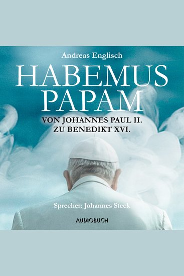 Habemus Papam - Von Johannes Paul II zu Benedikt XVI - cover