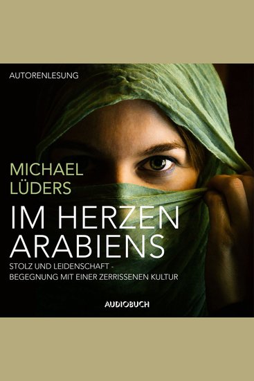 Im Herzen Arabiens - Stolz und Leidenschaft - Begegnung mit einer zerrissenen Kultur - cover