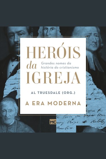 Heróis da Igreja - Vol 4 - A Era Moderna - Grandes nomes da história do cristianismo - cover