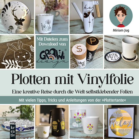 Plotten mit Vinylfolie - Eine kreative Reise durch die Welt selbstklebender FolienMit vielen Tipps Tricks und Anleitungen von der "Plottertante" - cover