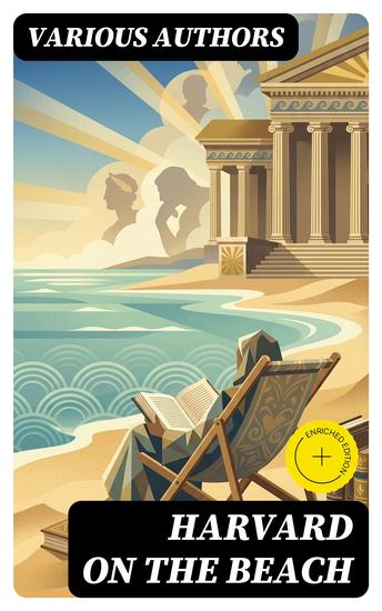 Harvard on the Beach - Enriched edition The Complete 71 Volumes of Harvard Classics (The Five Foot Shelf & The Shelf of Fiction): The Infamous Anthology of the Greatest Works of World Literature - cover