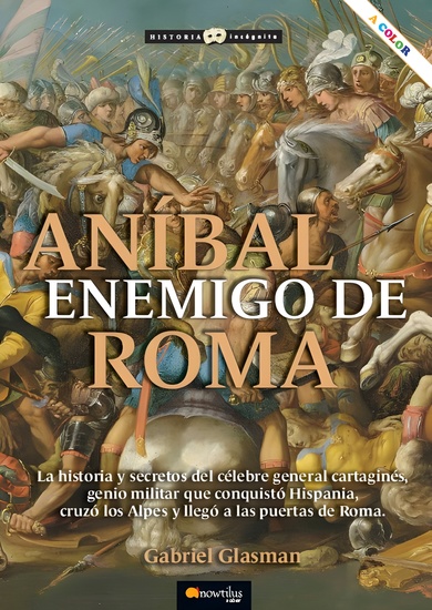 Anibal Enemigo de Roma NUEVA EDICIÓN - La historia y secretos del célebre general cartaginés genio militar que conquistó Hispania cruzó los Alpes y llegó a las puertas de Roma - cover