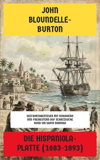 Die Hispaniola-Platte (1683–1893) - Seefahrtabenteuer mit Bukaniern und Freibeutern auf Schatzsuche rund um Santo Domingo - cover