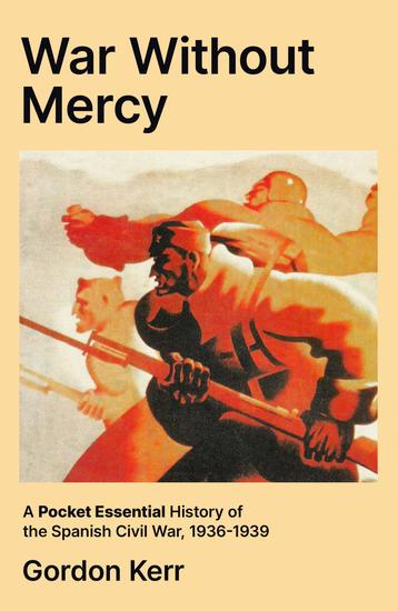 War Without Mercy - A Pocket Essential History of the Spanish Civil War 1936-1939 - cover