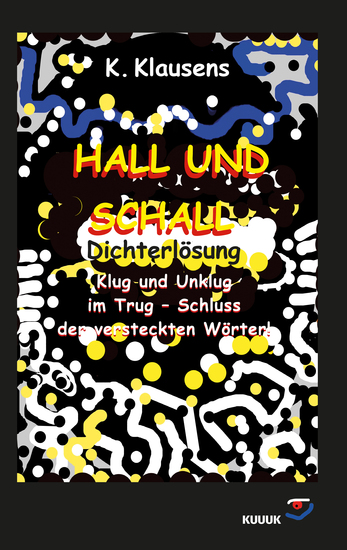 Hall und Schall Dichterlösung - Klug und Unklug im Trug – Schluss der versteckten Wörter! - cover