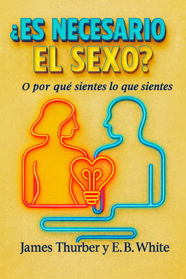 ¿Es necesario el sexo? O por qué sientes lo que sientes - cover