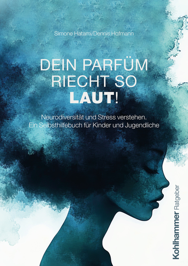 Dein Parfüm riecht so laut! - Neurodiversität und Stress verstehen Ein Selbsthilfebuch für Kinder und Jugendliche - cover