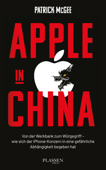 Apple in China - Von der Werkbank zum Würgegriff – wie sich der iPhone-Konzern in eine gefährliche Abhängigkeit begeben hat - cover