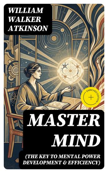 Master Mind (The Key to Mental Power Development & Efficiency) - Enriched edition The Principles of Psychology: Secrets of the Mind Discipline - cover