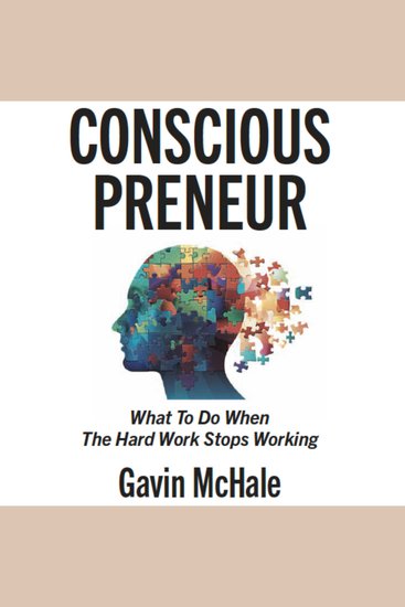 Consciouspreneur - What To Do When The Hard Work Stops Working - cover