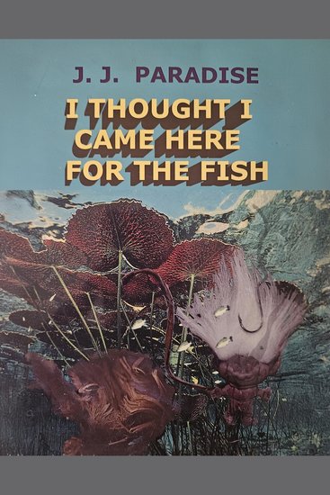 I Thought I Came Here for the Fish - cover