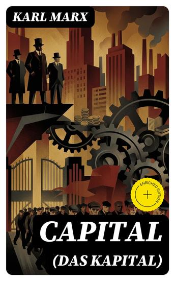 Capital (Das Kapital) - Enriched edition Vol 1-3: Complete Edition - Including The Communist Manifesto Wage-Labour and Capital & Wages Price and Profit - cover