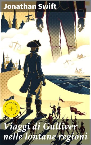 Viaggi di Gulliver nelle lontane regioni - Edizione arricchita Avventure grottesche e satire sociali in lontane terre - cover