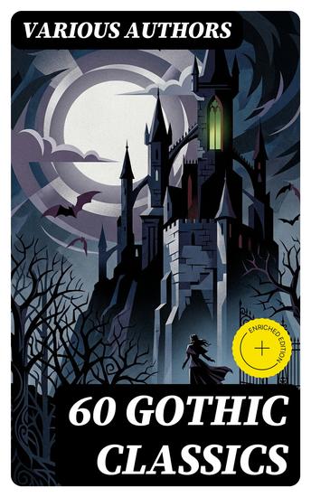 60 Gothic Classics - Enriched edition The Castle of Otranto The Tell-Tale Heart The Phantom Ship The Headless Horseman The Man-Wolf The Beetle The Phantom of the Opera - cover