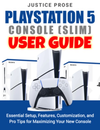 PlayStation 5 console (slim) User Guide - Essential Setup Features Customization and Pro Tips for Maximizing Your New Console - cover