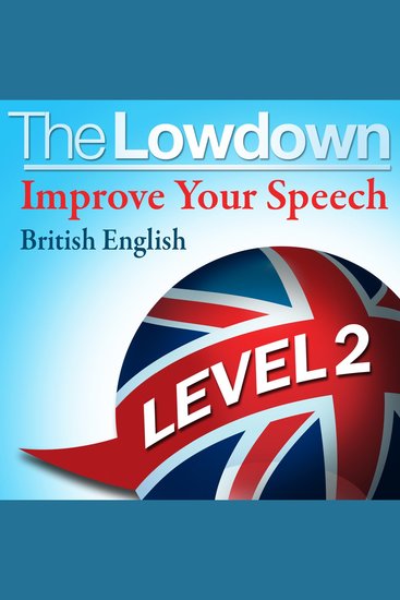 Lowdown The: Improve Your Speech - British English: Level 2 - cover