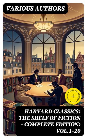 Harvard Classics: The Shelf of Fiction - Complete Edition: Vol1-20 - Enriched edition The Great Classics of World Literature: Notre Dame de Paris Pride and Prejudice David Copperfield… - cover
