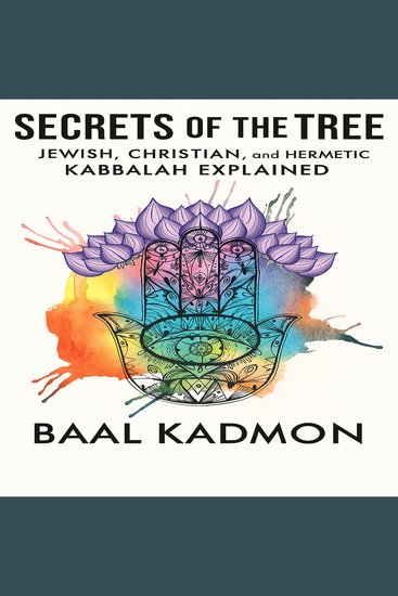 Secrets of the Tree - Jewish Christian and Hermetic Kabbalah Explained - cover