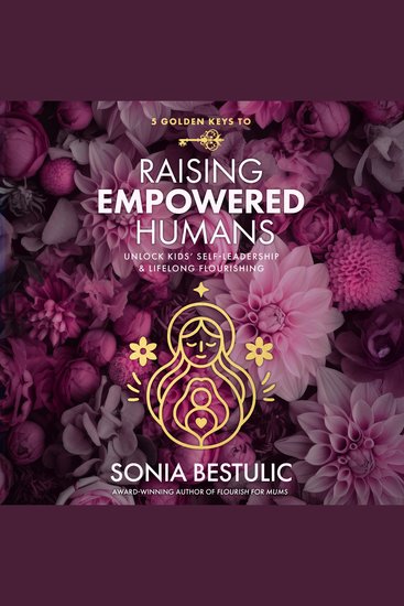 5 Golden Keys to Raising Empowered Humans - Unlock Kids' Self-leadership & Lifelong Flourishing - cover