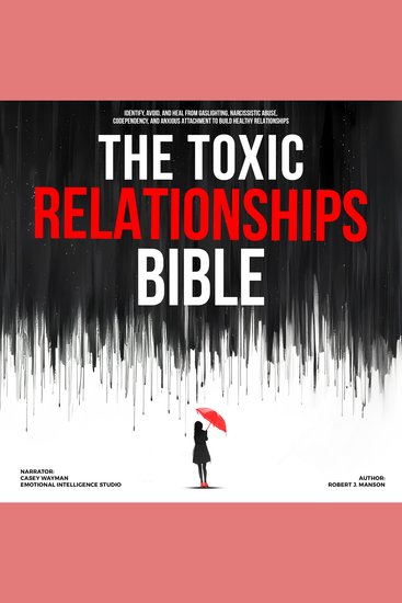The Toxic Relationships Bible - Identify Avoid and Heal from Gaslighting Narcissistic Abuse Codependency and Anxious Attachment to Build Healthy Relationships - cover