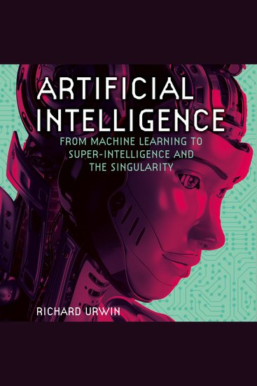 Artificial Intelligence - From Machine Learning to Super-Intelligence and the Singularity - cover
