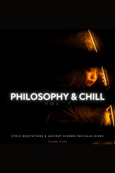 Philosophy & Chill Vol 1 - Stoic Meditations & Ancient Wisdom for Calm Minds - cover