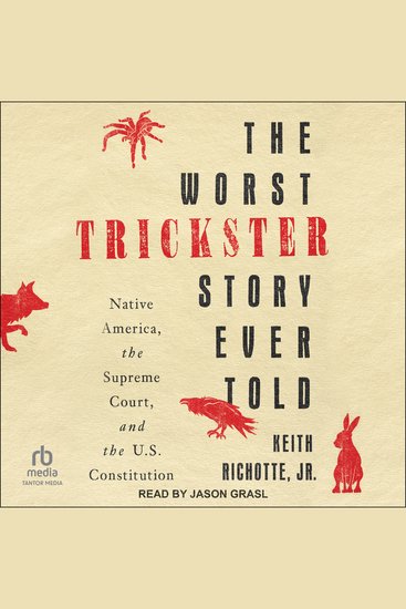 The Worst Trickster Story Ever Told - Native America the Supreme Court and the US Constitution - cover