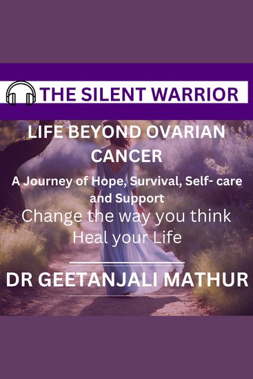 SILENT WARRIOR:LIFE BEYOND OVARIAN CANCER THE - A Journey Of Hope Survival Self-care And Support Change the way you think Heal your Life - cover